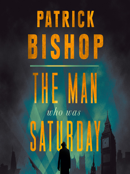 Title details for The Man Who Was Saturday by Patrick Bishop - Available